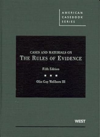 cases and materials on the rules of evidence 1st edition iii wellborn, olin guy 0314199306, 978-0314199300