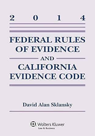 federal rules of evidence and california evidence code case 2014 2014th edition david a sklansky 145484051x,