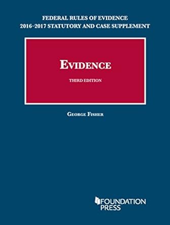 federal rules of evidence 2016 2017 statutory and case supplement to fishers evidence 1st edition george