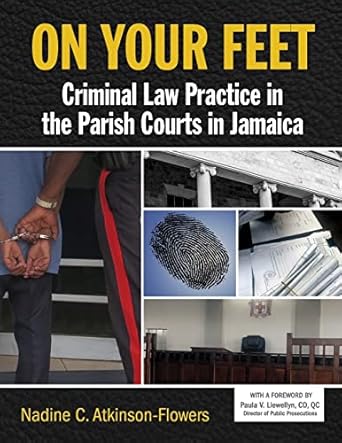 on your feet criminal law practice in the parish courts in jamaica 1st edition nadine atkinson flowers