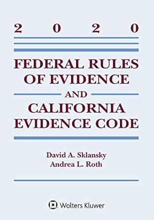 federal rules of evidence and california evidence code 2020 case supplement 1st edition david a sklansky