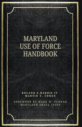 the maryland use of force handbook 1st edition mr roland s harris iv ,mr martin e cohen b0dlhcn64t,