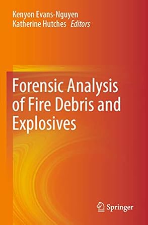 forensic analysis of fire debris and explosives 1st edition kenyon evans nguyen ,katherine hutches