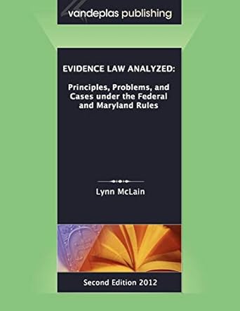evidence law analyzed principles problems and cases under the federal and maryland rules   2012 2nd edition