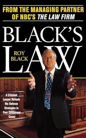 blacks law a criminal lawyer reveals his defense strategies in four cliffhanger cases 1st edition roy black