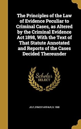the principles of the law of evidence peculiar to criminal cases as altered by the criminal evidence act 1898