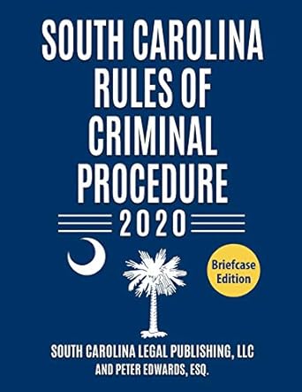 south carolina rules of criminal procedure complete rules in effect as of january 1 2020 1st edition south
