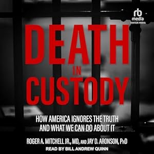 death in custody how america ignores the truth and what we can do about it 1st edition roger a mitchell jr md