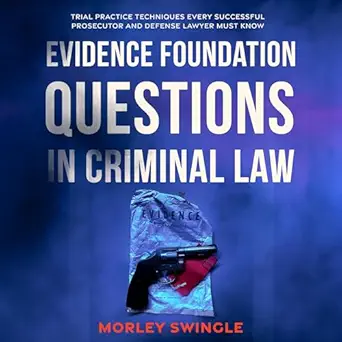 evidence foundation questions in criminal law trial practice techniques every successful prosecutor and