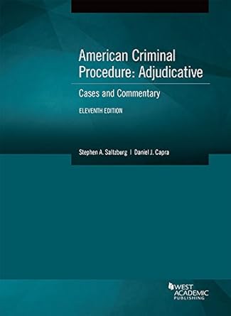 american criminal procedure adjudicative cases and commentary 11th edition stephen saltzburg ,daniel capra
