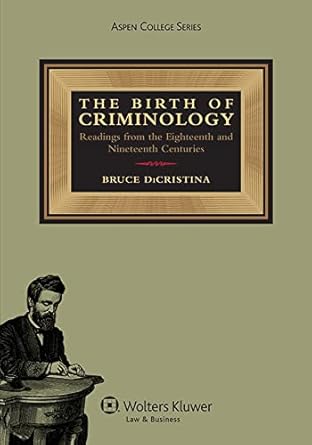 birth of criminology readings from the eighteenth and nineteenth centuries 2nd edition bruce dicristina