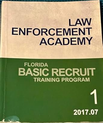 law enforcement academy florida basic recruit training program 1 2017 07 1st edition criminal justice