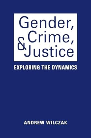 gender crime and justice exploring the dynamics 1st edition andrew wilczak 162637659x, 978-1626376595