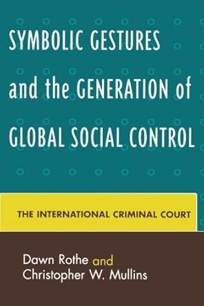 symbolic gestures and the generation of global social control the international criminal court by dawn rothe