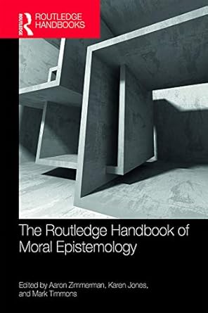the routledge handbook of moral epistemology 1st edition aaron zimmerman ,karen jones ,mark timmons