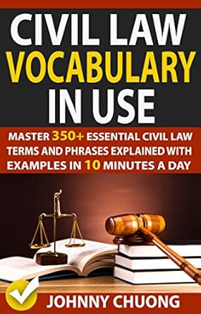 civil law vocabulary in use master 350+ essential civil law terms and phrases explained with examples in 10