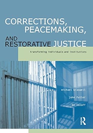 corrections peacemaking and restorative justice transforming individuals and institutions 1st edition michael