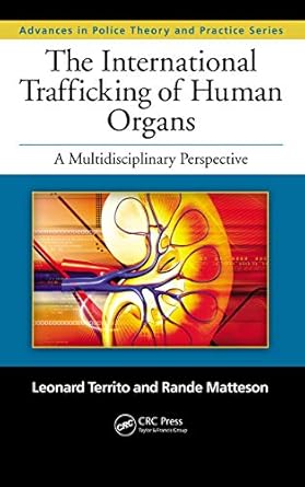 the international trafficking of human organs a multidisciplinary perspective 1st edition leonard territo