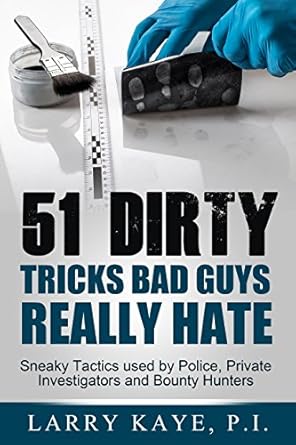 51 dirty tricks bad guys really hate sneaky tactics used by police private investigators and bounty hunters