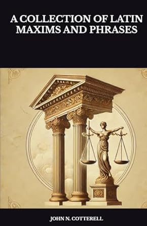 a collection of latin maxims and phrases 1st edition john n cotterell b0dx1hps61, 979-8310524859