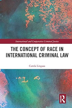 the concept of race in international criminal law 1st edition carola lingaas b07y69vs94, 978-0429812927