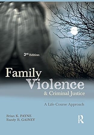 family violence and criminal justice a life course approach 3rd edition brian k payne ,randy r gainey