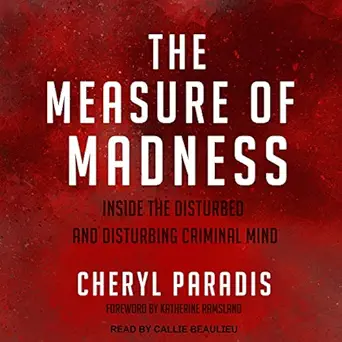 the measure of madness inside the disturbed and disturbing criminal mind 1st edition cheryl paradis