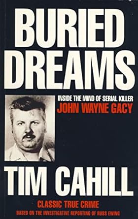 buried dreams inside the mind of serial killer john wayne gacy 1st edition tim cahill 1857020847,