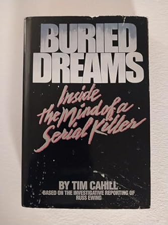 buried dreams inside the mind of a serial killer 1st edition tim cahill 0553051156, 978-0553051155