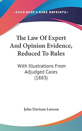 the law of expert and opinion evidence reduced to rules with illustrations from adjudged cases 1st edition