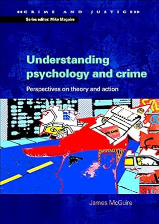understanding psychology and crime perspectives on theory and action 1st edition mcguire 0335211194,
