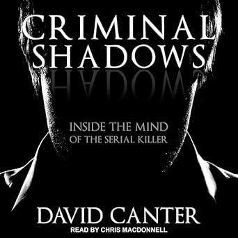 criminal shadows inside the mind of the serial killer unabridged edition david canter b08zbjfsr2,