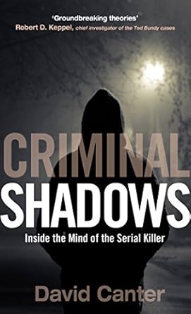 criminal shadows inside the mind of the serial killer 1st edition david v canter b019p27wjk