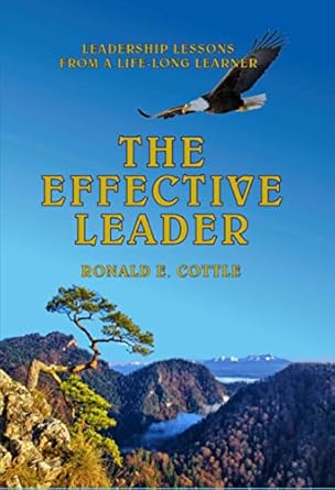the effective leader leadership lessons from a life long learner 1st edition dr ronald e cottle b07ldmxyfx,