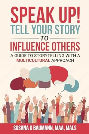 speak up tell your story to influence others a guide to storytelling with a multicultural approach 1st