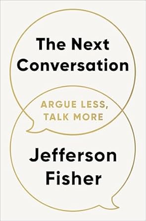 the next conversation argue less talk more 1st edition jefferson fisher 0593718720, 978-0593718728