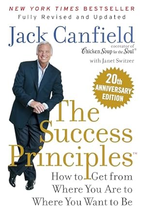 the success principles 20th   how to get from where you are to where you want to be anniversary edition jack