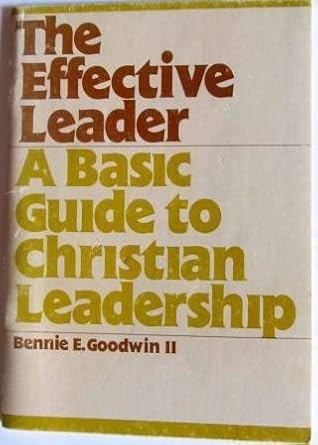 effective leader 1st edition bennie e goodwin 0877846200, 978-0877846208