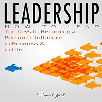leadership the keys to becoming a person of influence in business and in life 1st edition steve gold ,c j