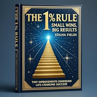 the 1 rule small wins big results discover how making tiny daily improvements can lead to extraordinary