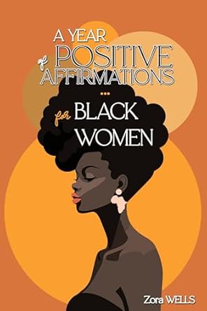 a year of positive affirmations for black women 365 empowering messages to increase confidence nurture self