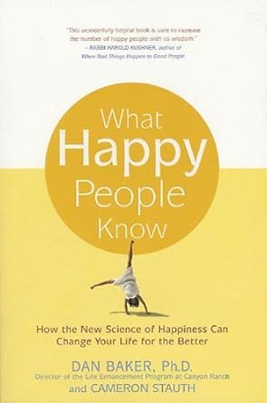 what happy people know how the new science of happiness can change your life for the better 1st edition