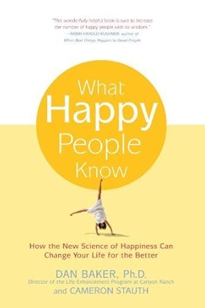 what happy people know how the new science of happiness can change your life for the better paperback january