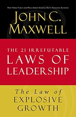 the law of explosive growth lesson 20 from the 21 irrefutable laws of leadership 1st edition john c maxwell