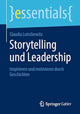 storytelling und leadership inspirieren und motivieren durch geschichten 1st edition claudia lutschewitz