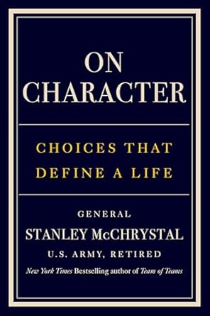 on character choices that define a life 1st edition stanley mcchrystal b0dkbd9gzy