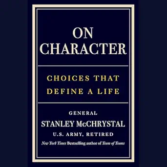 on character choices that define a life 1st edition general stanley mcchrystal ,penguin audio b0dn277gfx