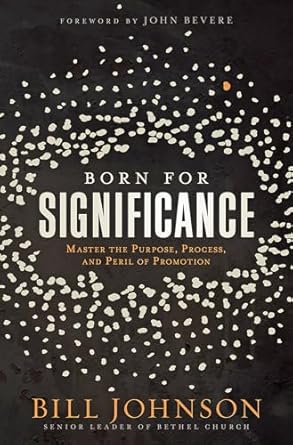 born for significance master the purpose process and peril of promotion 1st edition bill johnson 1629998389,