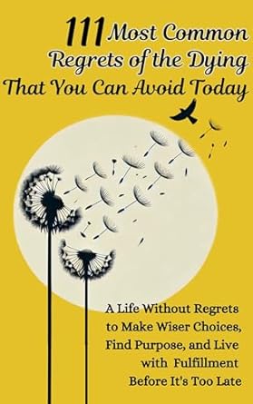 111 most common regrets of the dying that you can avoid today mastering effective questions to unlock