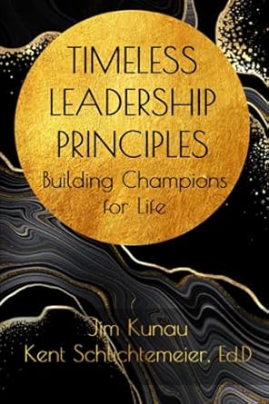 timeless leadership principles building champions for life 1st edition jim kunau ,kent schlichtemeier